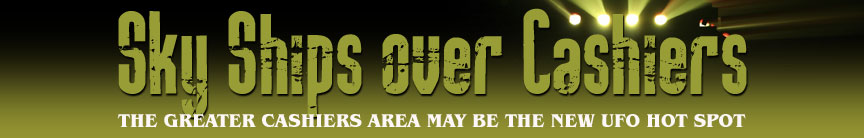 Sky Ships Over Cashiers. The greater Cashiers area may be the new UFO hot spot.